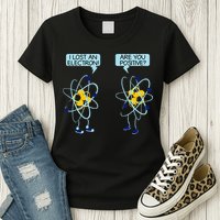 I Lost An Electron Are You Positive Chemistry Math Funny Womens T-Shirt