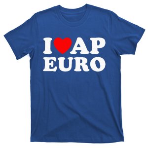 I Love Ap Euro I Heart Ap Euro Ap European History T-Shirt