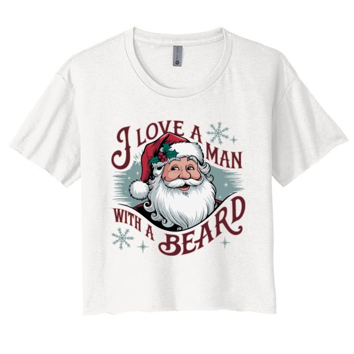 I Love A Man With A Beard Christmas Holiday Xmas Holiday Santa Claus Women's Crop Top Tee