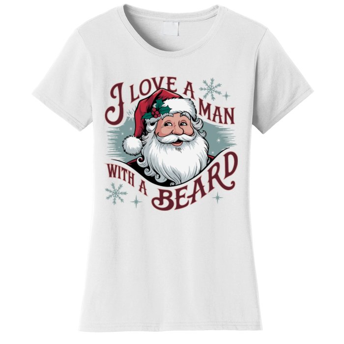 I Love A Man With A Beard Christmas Holiday Xmas Holiday Santa Claus Women's T-Shirt