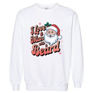 I Love A Man With A Beard Christmas Holiday Xmas Santa Claus Garment-Dyed Sweatshirt