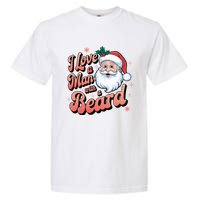 I Love A Man With A Beard Christmas Holiday Xmas Santa Claus Garment-Dyed Heavyweight T-Shirt