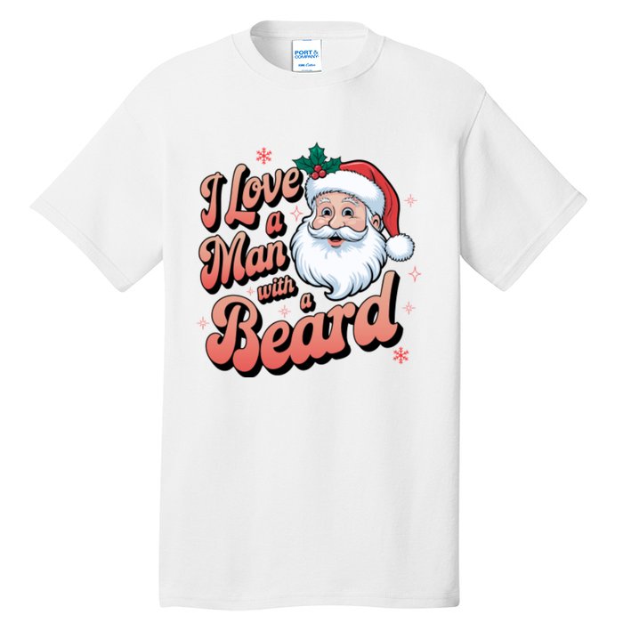 I Love A Man With A Beard Christmas Holiday Xmas Santa Claus Tall T-Shirt