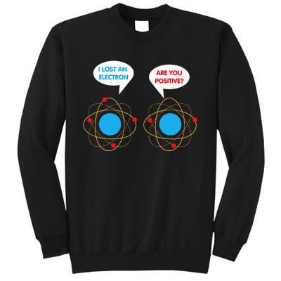 I've Lost An Electron Are You Positive Funny Chemist Sweatshirt