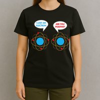 I've Lost An Electron Are You Positive Funny Chemist T-Shirt
