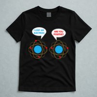 I've Lost An Electron Are You Positive Funny Chemist T-Shirt