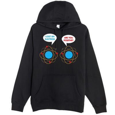 I've Lost An Electron Are You Positive Funny Chemist Premium Pullover Hoodie
