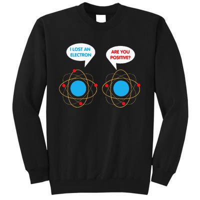 I've Lost An Electron Are You Positive Funny Chemist Tall Sweatshirt