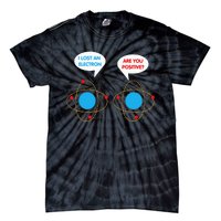 I've Lost An Electron Are You Positive Funny Chemist Tie-Dye T-Shirt