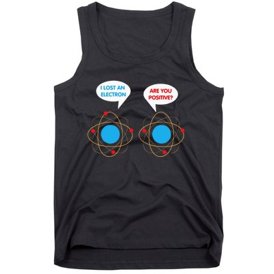 I've Lost An Electron Are You Positive Funny Chemist Tank Top