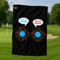 I've Lost An Electron Are You Positive Funny Chemist Golf Towel