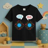 I've Lost An Electron Are You Positive Funny Chemist Toddler T-Shirt