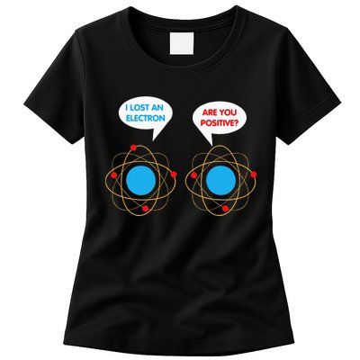I've Lost An Electron Are You Positive Funny Chemist Womens T-Shirt