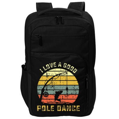 I Love A Good Pole Dance Funny Fishing Pun Gag Gift Impact Tech Backpack