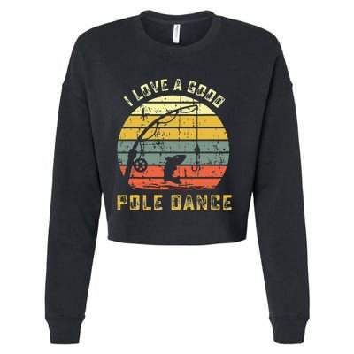 I Love A Good Pole Dance Funny Fishing Pun Gag Gift Cropped Pullover Crew