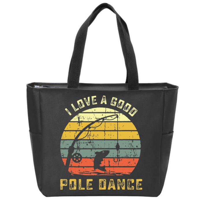 I Love A Good Pole Dance Funny Fishing Pun Gag Gift Zip Tote Bag