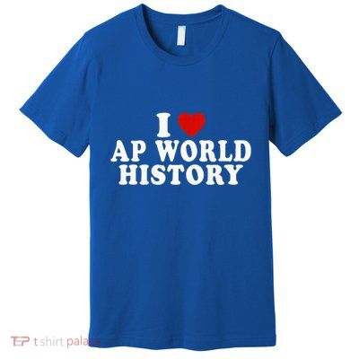 I Love Ap World History Red Heart Premium T-Shirt