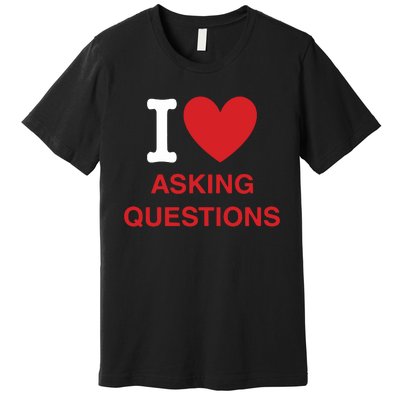 I Love Asking Questions Premium T-Shirt