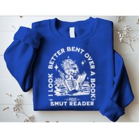 I Look Better Bent Over A Book Smut Reader Sweatshirt