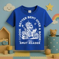 I Look Better Bent Over A Book Smut Reader Toddler T-Shirt
