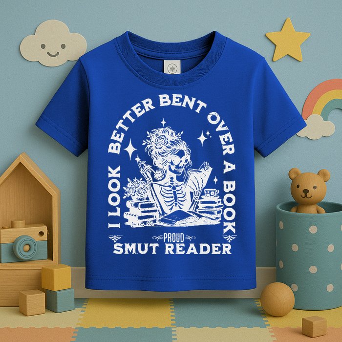 I Look Better Bent Over A Book Smut Reader Toddler T-Shirt