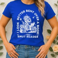 I Look Better Bent Over A Book Smut Reader Womens T-Shirt