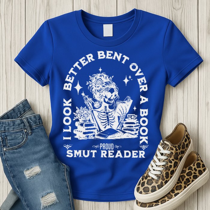 I Look Better Bent Over A Book Smut Reader Womens T-Shirt