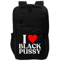 I Love Black Pussy Funny Adult Sarcastic Saying Impact Tech Backpack