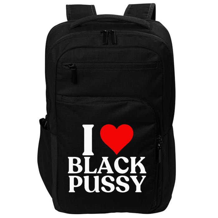 I Love Black Pussy Funny Adult Sarcastic Saying Impact Tech Backpack