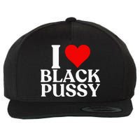 I Love Black Pussy Funny Adult Sarcastic Saying Wool Snapback Cap