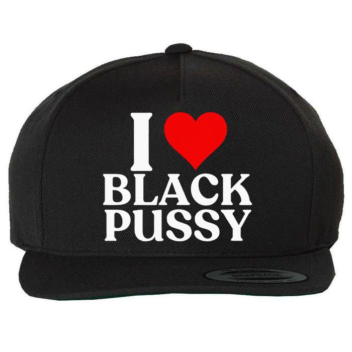 I Love Black Pussy Funny Adult Sarcastic Saying Wool Snapback Cap