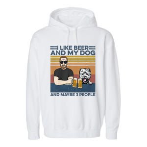 I Like Beer My Dog And Maybe 3 People Funny Dog Lovers Gift Garment-Dyed Fleece Hoodie