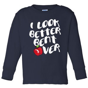 I Look Better Bent Over, Funny I Look Better Bent Over Toddler Long Sleeve Shirt