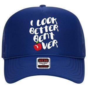 I Look Better Bent Over, Funny I Look Better Bent Over High Crown Mesh Back Trucker Hat