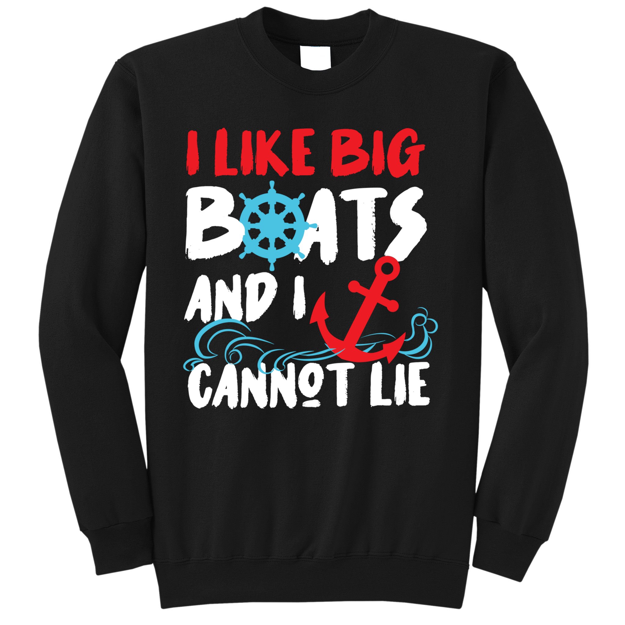 I Like Big Boats And I Cant Lie Sweatshirt