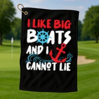 I Like Big Boats And I Cant Lie Golf Towel