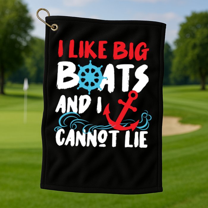 I Like Big Boats And I Cant Lie Golf Towel