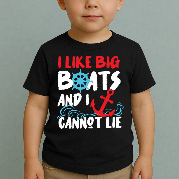 I Like Big Boats And I Cant Lie Toddler T-Shirt