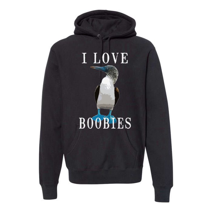 I Love Boobies Blue Footed Boobie Bird Premium Hoodie