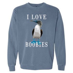 I Love Boobies Blue Footed Boobie Bird Garment-Dyed Sweatshirt