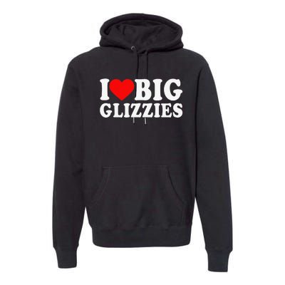 I Love Big Glizzies I Heart Hot Dog Lover Glizzy Gobbler Premium Hoodie