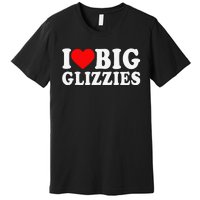 I Love Big Glizzies I Heart Hot Dog Lover Glizzy Gobbler Premium T-Shirt