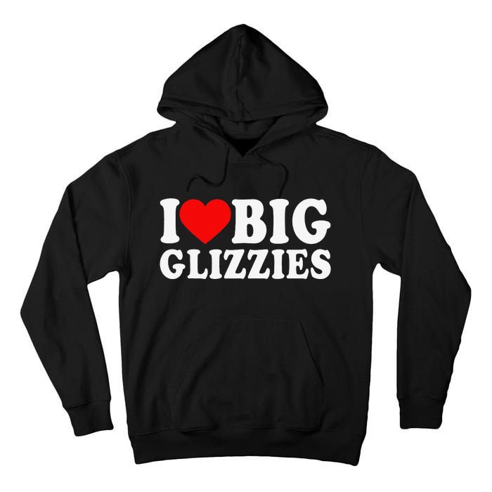 I Love Big Glizzies I Heart Hot Dog Lover Glizzy Gobbler Tall Hoodie