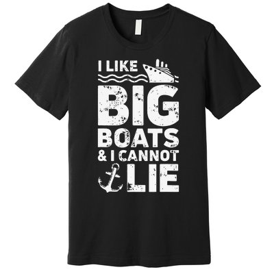 I Like Big Boats and I Cannot Lie Premium T-Shirt