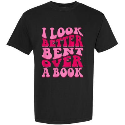 I Look Better Bent Over A Book Garment-Dyed Heavyweight T-Shirt