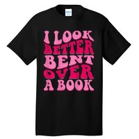 I Look Better Bent Over A Book Tall T-Shirt