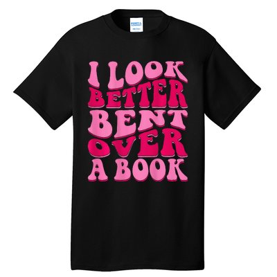 I Look Better Bent Over A Book Tall T-Shirt