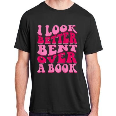 I Look Better Bent Over A Book Adult ChromaSoft Performance T-Shirt