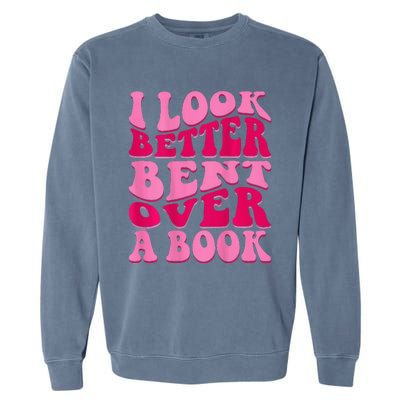 I Look Better Bent Over A Book Garment-Dyed Sweatshirt