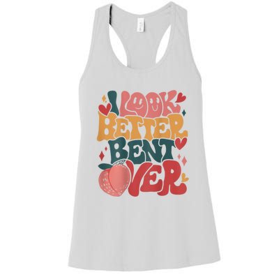 I Look Better Bent Over Peach Booty Funny Groovy Women's Racerback Tank